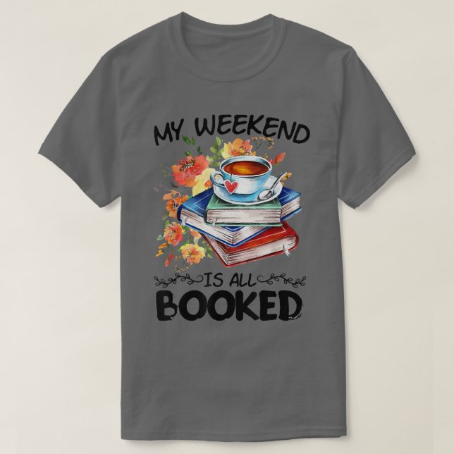 My Weekend Is All Booked T   Funny Book Lover  T-Shirt (Design Front)