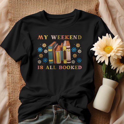 My Weekend Is All Booked T_Shirt