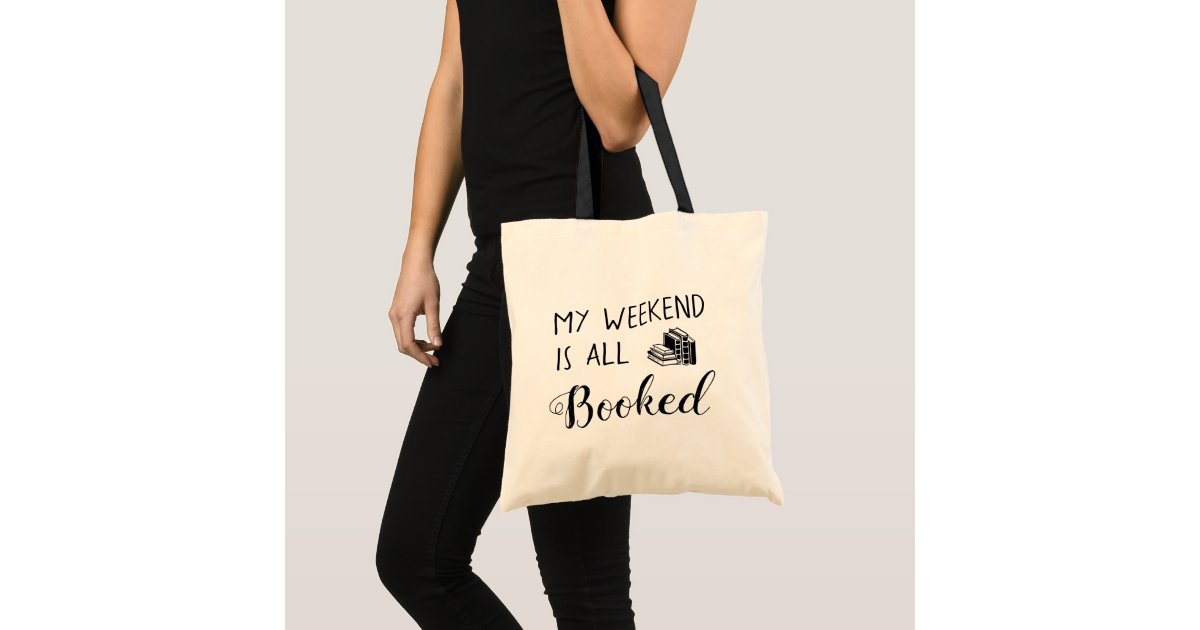 My Weekend Is All Booked Tote Bag Zazzle Com