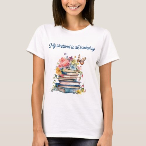 My weekend is all booked up T_Shirt