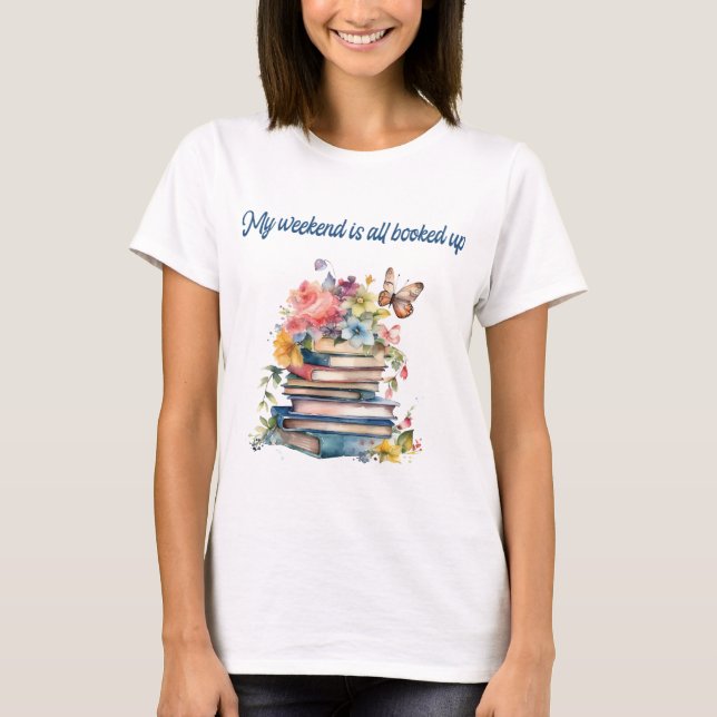 My weekend is all booked up T-Shirt (Front)