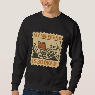 My Weekend Is Booked – Funny Skeleton Reading  Sweatshirt