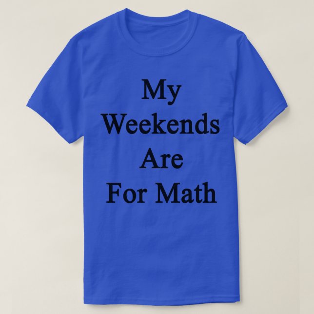 My Weekends Are For Math  T-Shirt (Design Front)