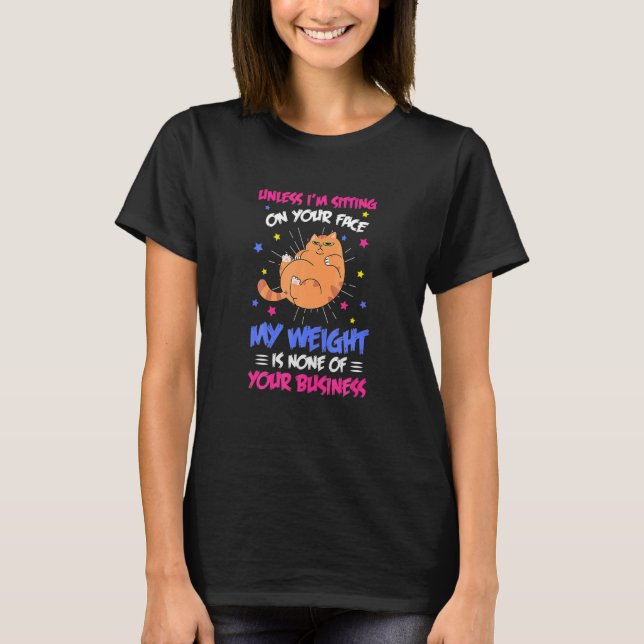 My Weight Is None Of Your Business  Fat Cat T-Shirt (Front)