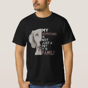 My Weimaraner is Family T-Shirt