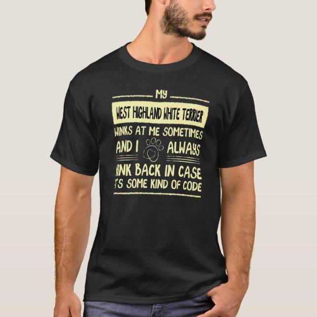My West Highland White Terrier Winks At Me Sometim T-Shirt (Front)