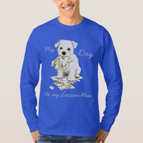 My Westie Ate My Lesson Plan T_Shirt