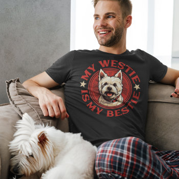My Westie Is My Bestie West Highland White Terrier T-shirt by DoodleDeDoo at Zazzle