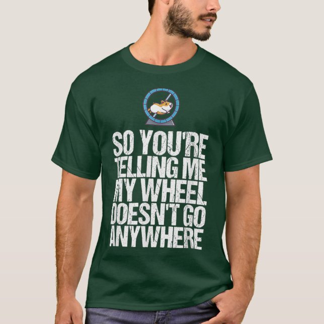 My Wheel Doesnt Go Anywhere Gift Funny Hamster T-Shirt (Front)