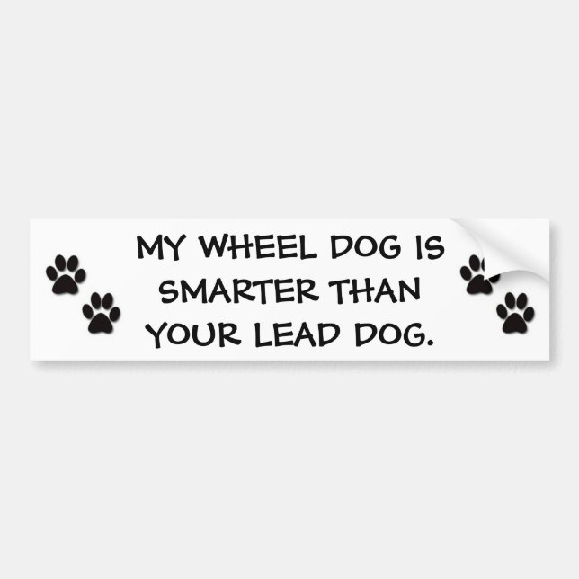 MY WHEEL DOG IS SMARTER THAN YOUR LEAD DOG BUMPER STICKER (Front)