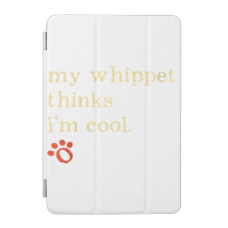 My Whippet Thinks I&#39;m cool | Snap Dog Lover iPad Mini Cover