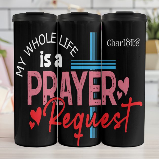 My Whole Life Is A Prayer Request Thermal Tumbler (Creator Uploaded)