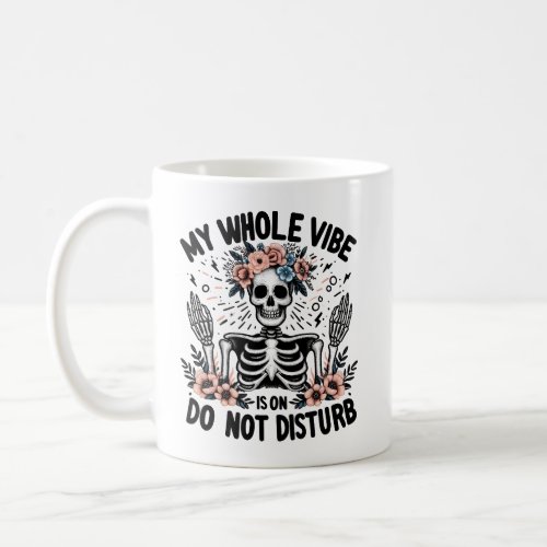 My Whole Vibe is on Do Not Disturb Skeleton Coffee Coffee Mug