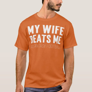 My Wife Beats Me At Fantasy T-Shirt