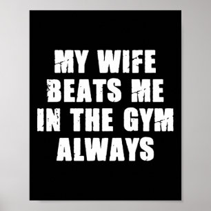 My Wife Beats Me In The Gym Always Funny Workout T Poster