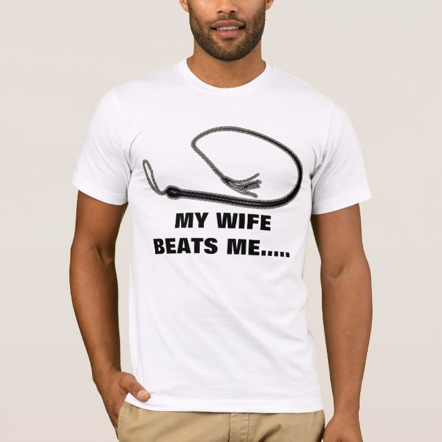 MY WIFE BEATS ME T-Shirt (Front)