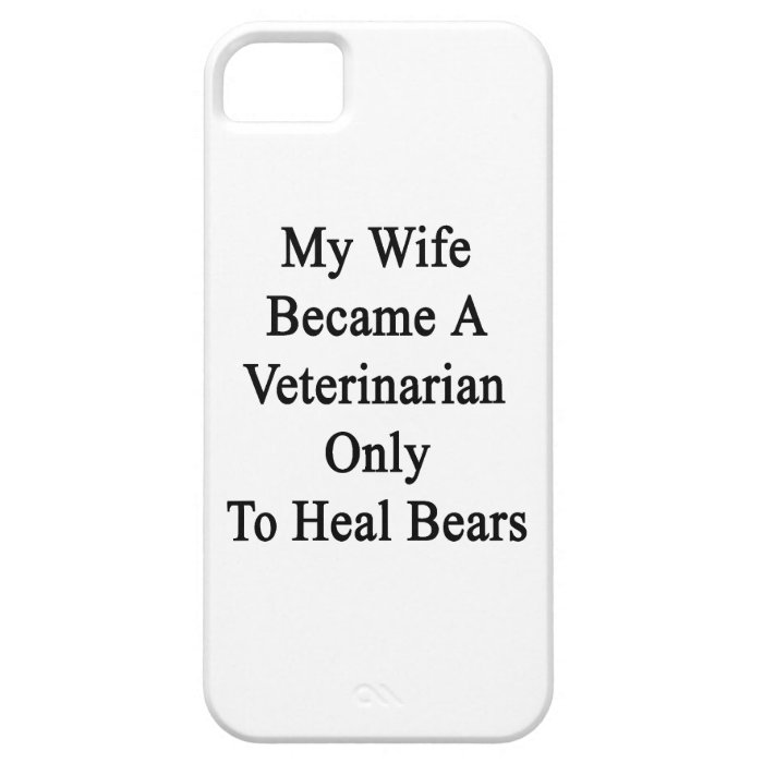 My Wife Became A Veterinarian Only To Heal Bears iPhone 5 Cover