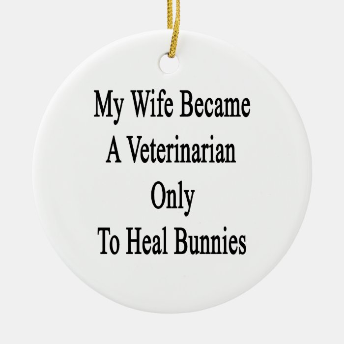 My Wife Became A Veterinarian Only To Heal Bunnies Christmas Tree Ornament