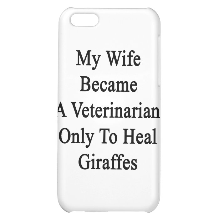My Wife Became A Veterinarian Only To Heal Giraffe iPhone 5C Case