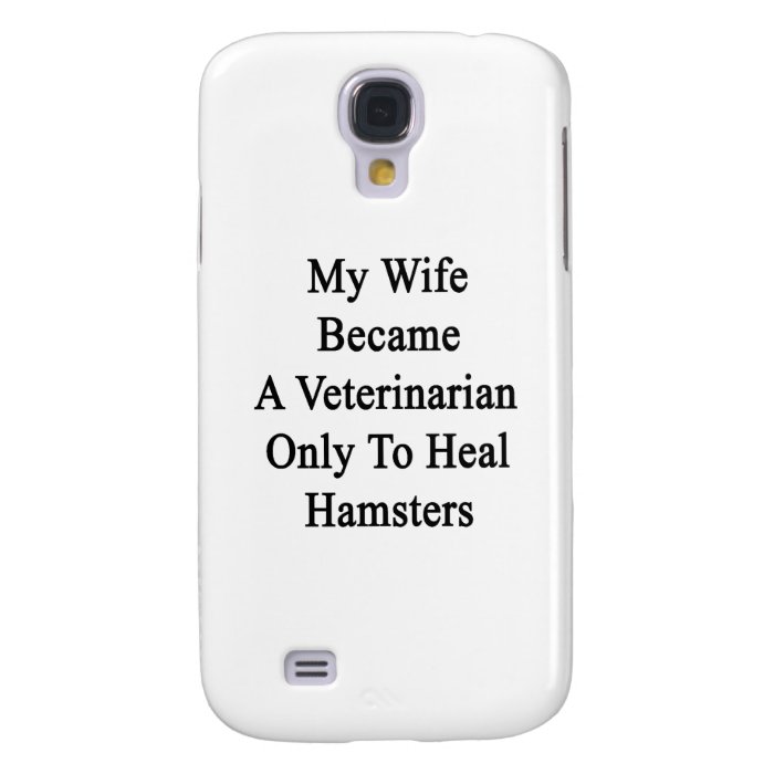 My Wife Became A Veterinarian Only To Heal Hamster Galaxy S4 Case