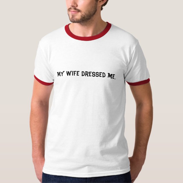 My Wife Dressed Me Tee (Front)