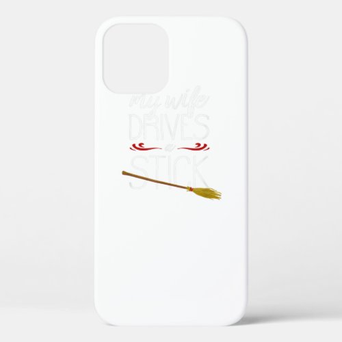 My Wife Drives A Stick Witch Broomstick Halloween  iPhone 12 Case