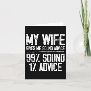 My Wife Gives Me Sound Advice 99% Sound 1% Advice  Card