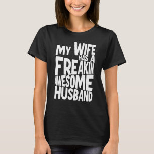 My Wife Has A Freakin Awesome Husband T-Shirt