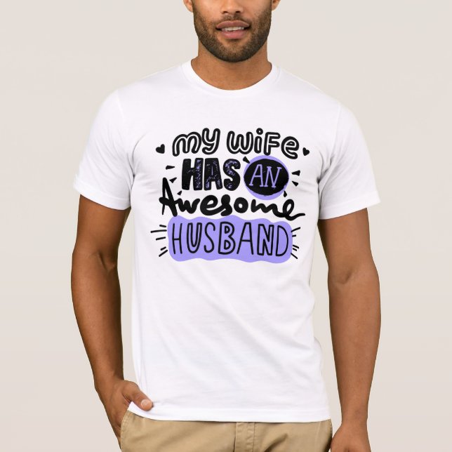 My wife has an awesome husband  T-Shirt (Front)