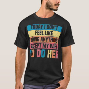 My Wife I'd Do Funny Gifts for Husbands Your Wife T-Shirt