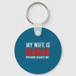 My wife iranian, nothing scares me! funny husband keychain