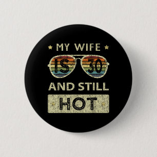 My Wife Is 30 And Hot 30th Old Birthday Of Her Button