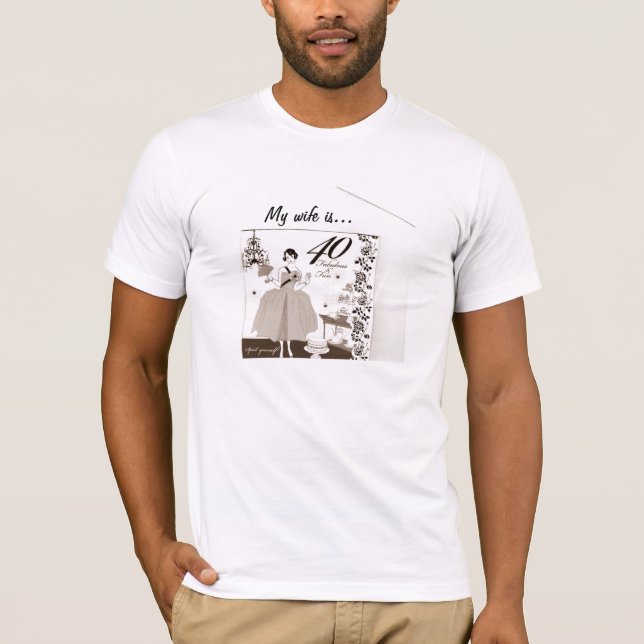 MY WIFE IS 40 AND FABULOUS T-Shirt (Front)