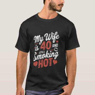 My Wife is 40 Smoking Hot Birthday Husband 40th Bi T-Shirt