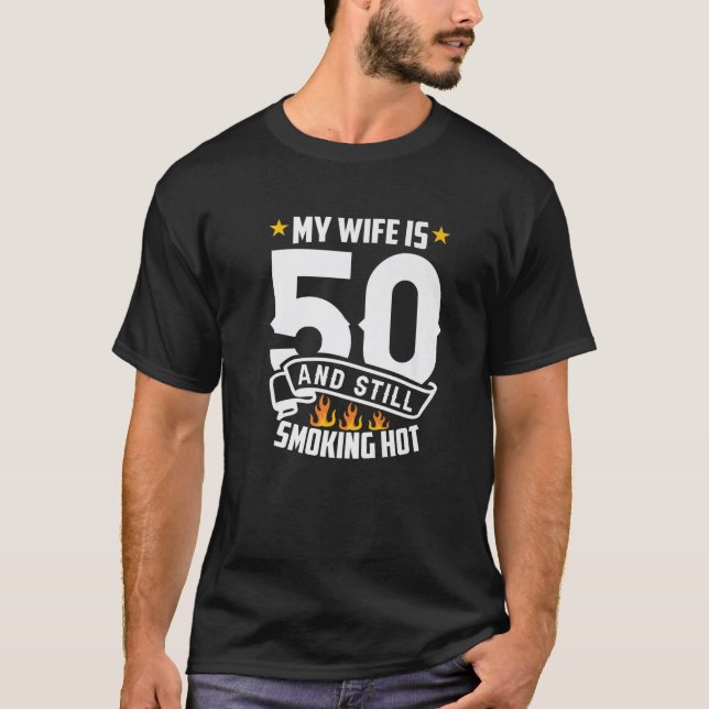 My Wife Is 50 And Still Smoking Hot Funny Wife Bir T-Shirt (Front)