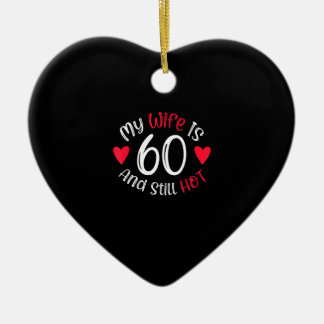 My Wife Is 60 And Still Hot Funny Art Gift Ceramic Ornament