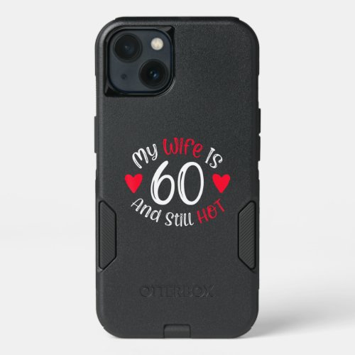 My Wife Is 60 And Still Hot Funny Art Gift iPhone 13 Case