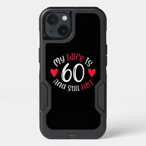 My Wife Is 60 And Still Hot Funny Art Gift iPhone 13 Case