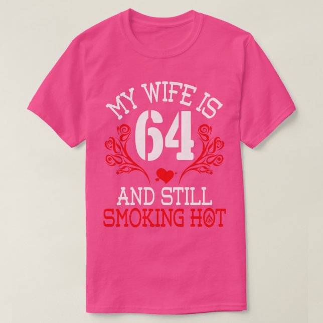 My Wife Is 64 Years Old And Still Smoking Hot Happ T-Shirt (Design Front)