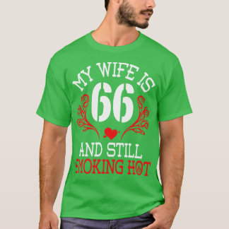 My Wife Is 66 Years Old And Still Smoking Hot Happ T-Shirt