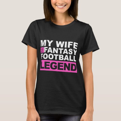 My Wife Is A Fantasy Football Legend T_Shirt