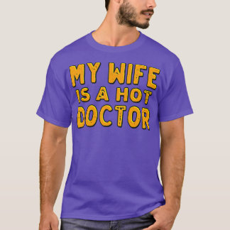My wife is a hot doctor T-Shirt