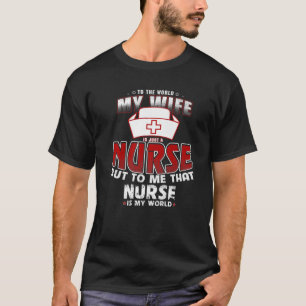 My Wife Is A Nurse . Funny Birthday T-Shirt