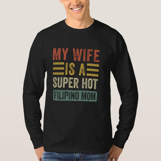 My Wife is a Super Hot Filipino Mom Funny Husband  T-Shirt (Front)
