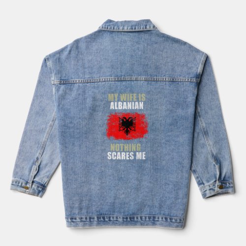 My Wife Is Albanian Nothing Scares Me  Denim Jacket