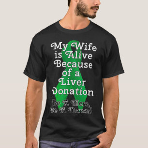 My Wife is Alive Because of a Liver Transplant T-Shirt