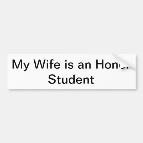 My Wife is an Honor Student Bumper Sticker