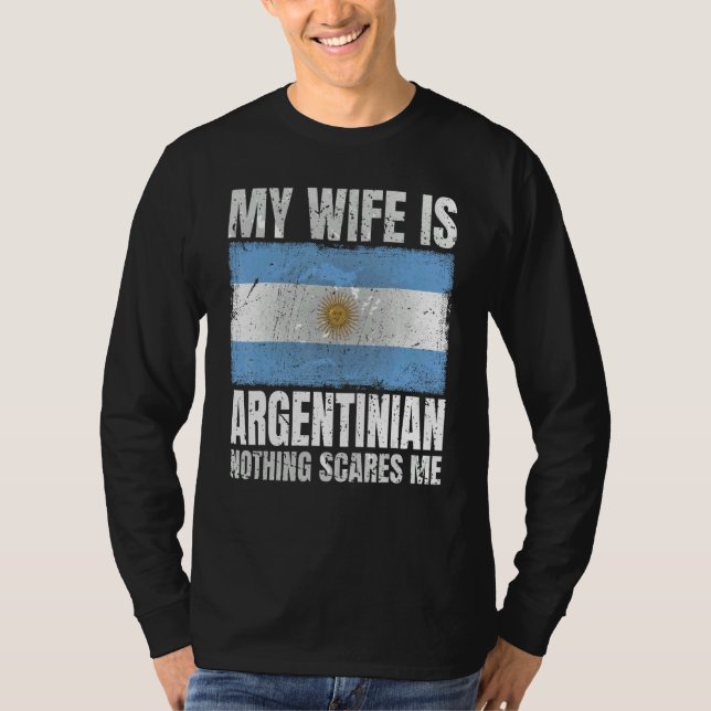 My Wife Is Argentinian Nothing Scares Me Argentina T-Shirt (Front)