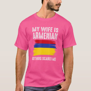 My Wife Is Armenian Nothing Scares Me From  Husban T-Shirt