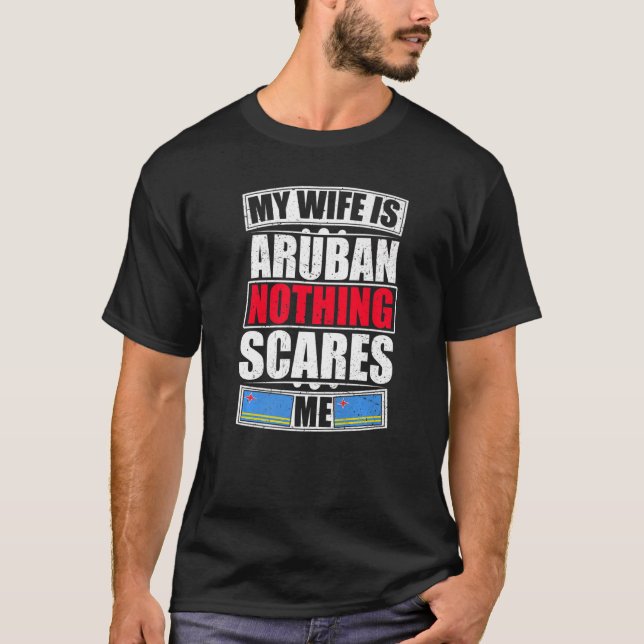 My Wife Is Aruban Nothing Scares Me Aruba Flag T-Shirt (Front)